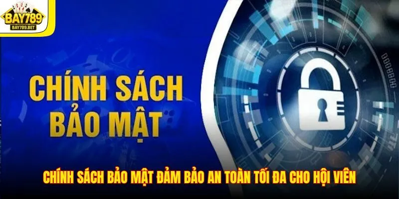 Chính Sách Bảo Mật 2 Chính sách bảo mật đảm bảo an toàn tối đa cho hội viên