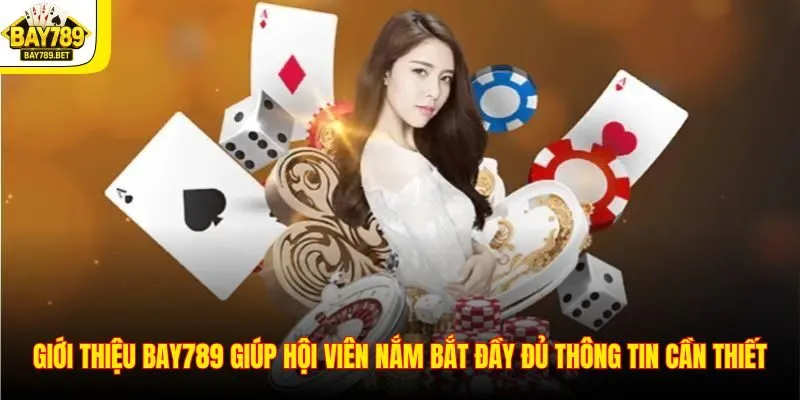 Giới Thiệu BAY789 1 Giới thiệu BAY789 giúp hội viên nắm bắt đầy đủ thông tin cần thiết