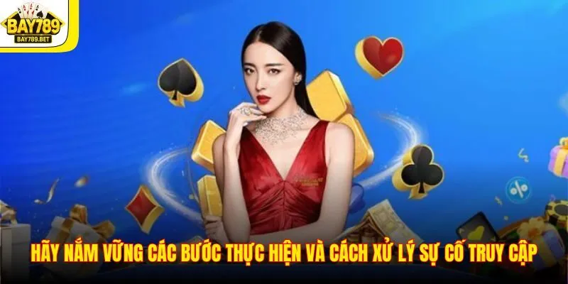 Đăng Nhập BAY789 3 Hãy nắm vững các bước thực hiện và cách xử lý sự cố truy cập