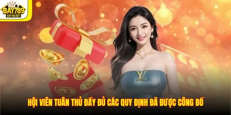 Hội viên tuân thủ đầy đủ các quy định đã được công bố
