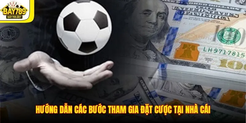 Hướng dẫn các bước tham gia đặt cược tại nhà cái
