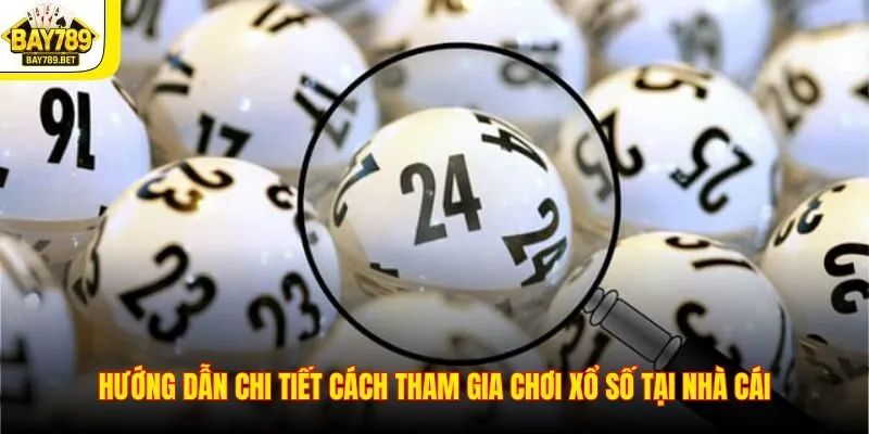 Lô Đề Bay789 3 Hướng dẫn chi tiết cách tham gia chơi xổ số tại nhà cái