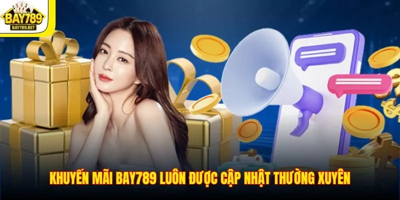 Khuyến mãi BAY789 luôn được cập nhật thường xuyên