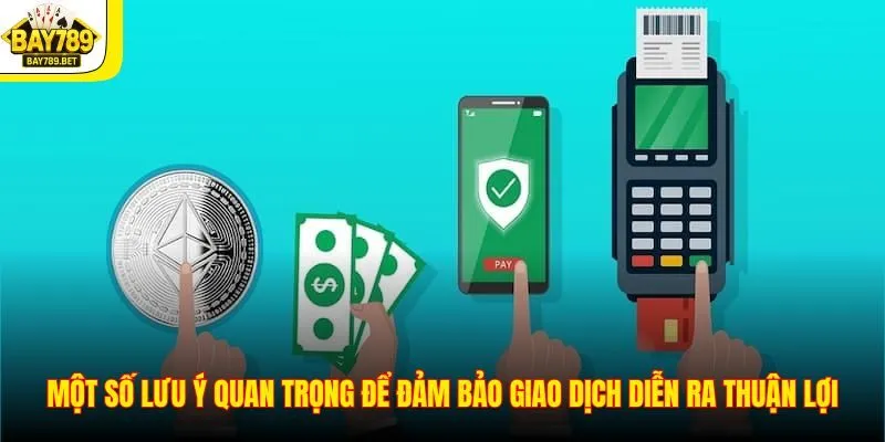 Rút Tiền BAY789 3 Một số lưu ý quan trọng để đảm bảo giao dịch diễn ra thuận lợi