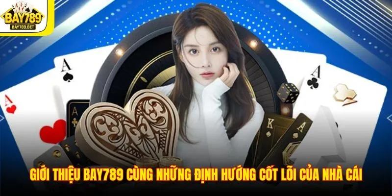 Giới Thiệu BAY789 2 Giới thiệu BAY789 cùng những định hướng cốt lõi của nhà cái