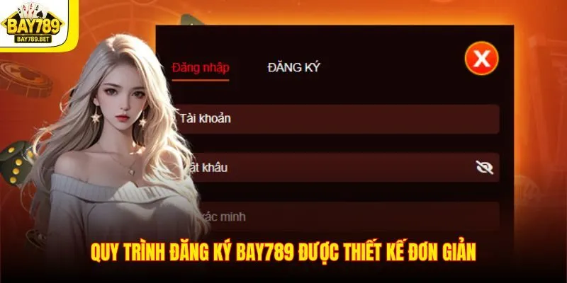 Đăng Ký BAY789 2 Quy trình đăng ký BAY789 được thiết kế đơn giản