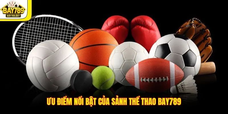 Ưu điểm nổi bật của sảnh thể thao BAY789